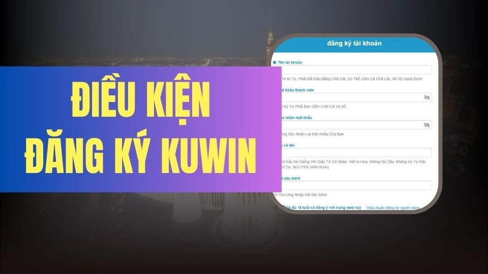 Điều kiện đăng ký tài khoản cược dành cho khách hàng Kuwin