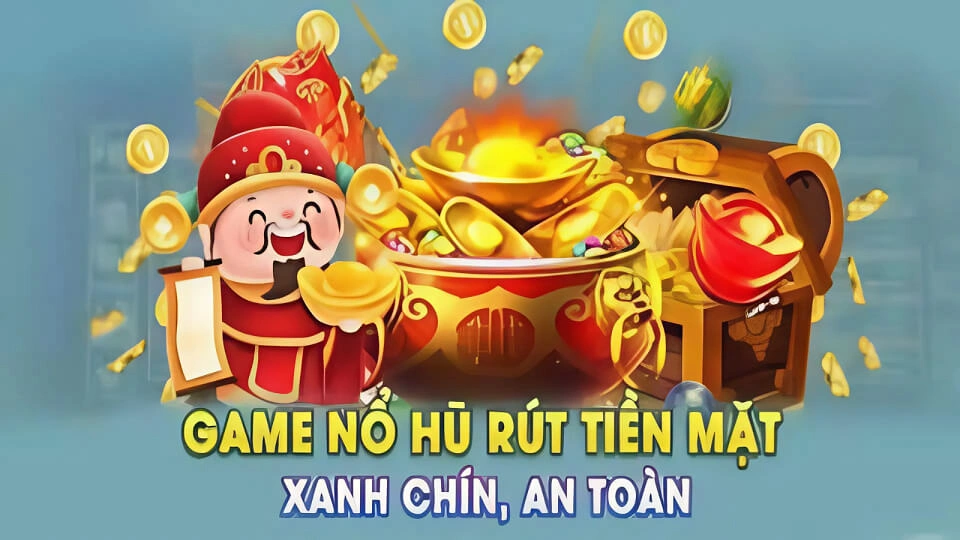 Game Nổ Hũ Rút Tiền Mặt