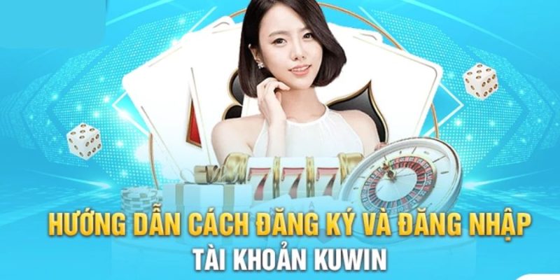 Cách đăng ký tài khoản tại nhà cái lô đề uy tín nhất hiện nay Kuwin đơn giản